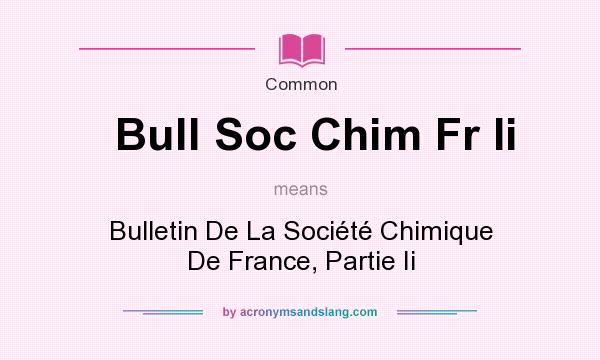 What does Bull Soc Chim Fr Ii mean? It stands for Bulletin De La Socit Chimique De France, Partie Ii