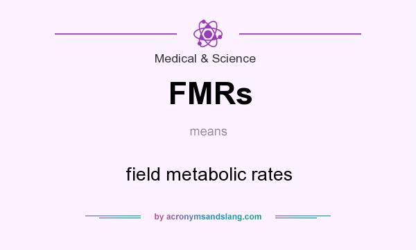 What does FMRs mean? It stands for field metabolic rates