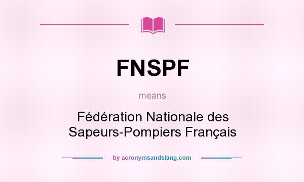 What does FNSPF mean? It stands for Fédération Nationale des Sapeurs-Pompiers Français