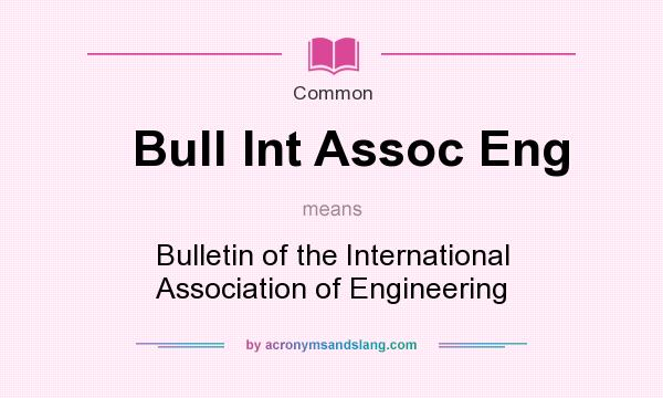 What does Bull Int Assoc Eng mean? It stands for Bulletin of the International Association of Engineering