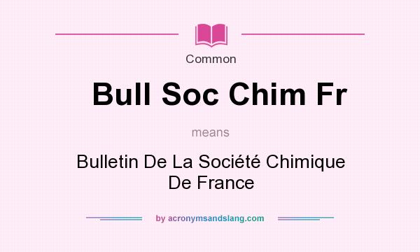 What does Bull Soc Chim Fr mean? It stands for Bulletin De La Socit Chimique De France