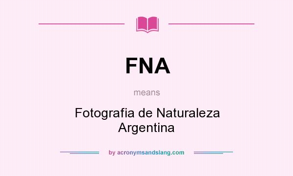 What does FNA mean? It stands for Fotografia de Naturaleza Argentina