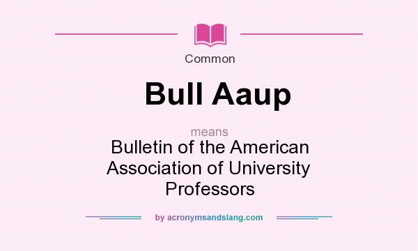 What does Bull Aaup mean? It stands for Bulletin of the American Association of University Professors