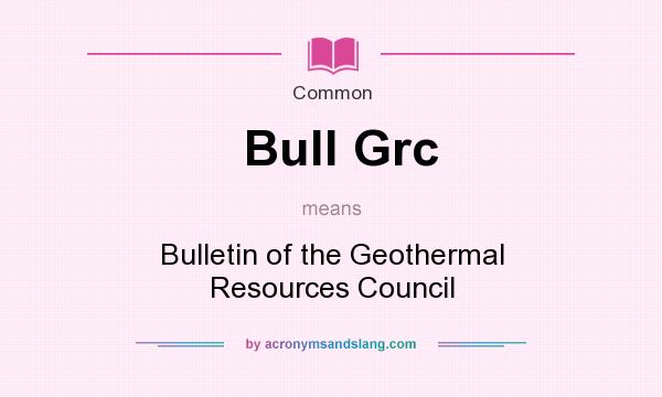 What does Bull Grc mean? It stands for Bulletin of the Geothermal Resources Council