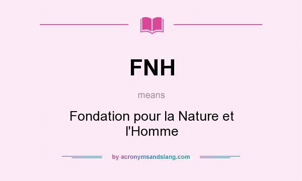 What does FNH mean? It stands for Fondation pour la Nature et l`Homme