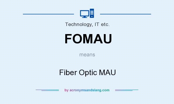 What does FOMAU mean? It stands for Fiber Optic MAU
