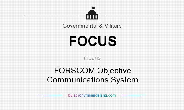 What does FOCUS mean? It stands for FORSCOM Objective Communications System