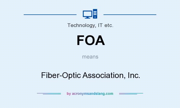 What does FOA mean? It stands for Fiber-Optic Association, Inc.