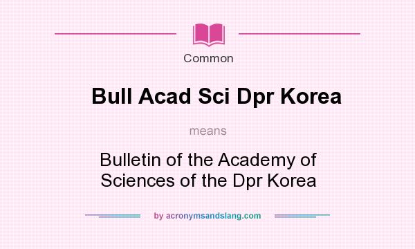 What does Bull Acad Sci Dpr Korea mean? It stands for Bulletin of the Academy of Sciences of the Dpr Korea