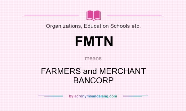 What does FMTN mean? It stands for FARMERS and MERCHANT BANCORP