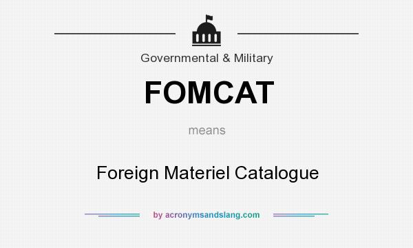 What does FOMCAT mean? It stands for Foreign Materiel Catalogue