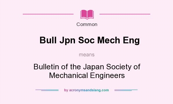 What does Bull Jpn Soc Mech Eng mean? It stands for Bulletin of the Japan Society of Mechanical Engineers