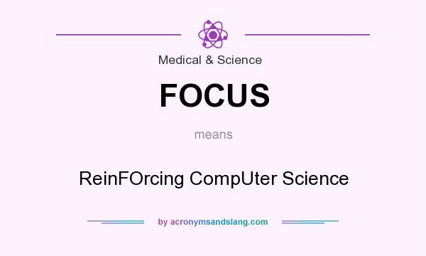 What does FOCUS mean? It stands for ReinFOrcing CompUter Science