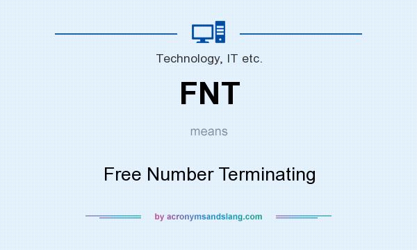 What does FNT mean? It stands for Free Number Terminating