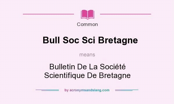 What does Bull Soc Sci Bretagne mean? It stands for Bulletin De La Socit Scientifique De Bretagne