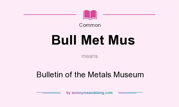 What does Bull Met Mus mean? It stands for Bulletin of the Metals Museum