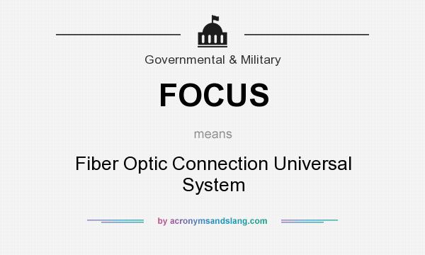 What does FOCUS mean? It stands for Fiber Optic Connection Universal System