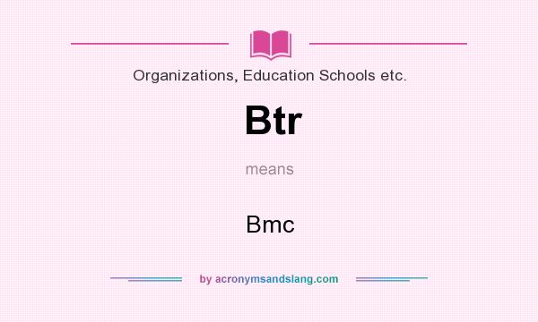 What does Btr mean? It stands for Bmc