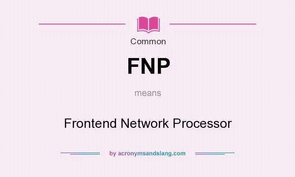What does FNP mean? It stands for Frontend Network Processor