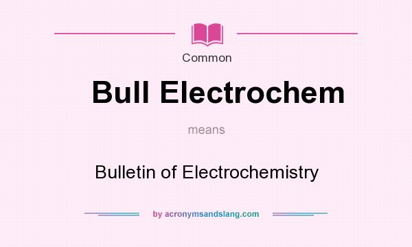 What does Bull Electrochem mean? It stands for Bulletin of Electrochemistry