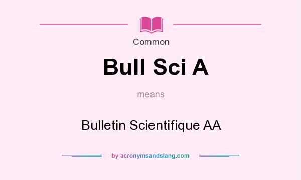 What does Bull Sci A mean? It stands for Bulletin Scientifique AA