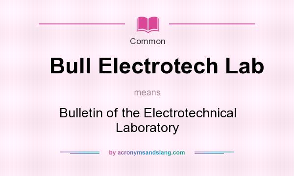 What does Bull Electrotech Lab mean? It stands for Bulletin of the Electrotechnical Laboratory
