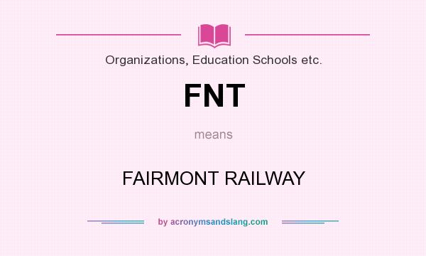 What does FNT mean? It stands for FAIRMONT RAILWAY