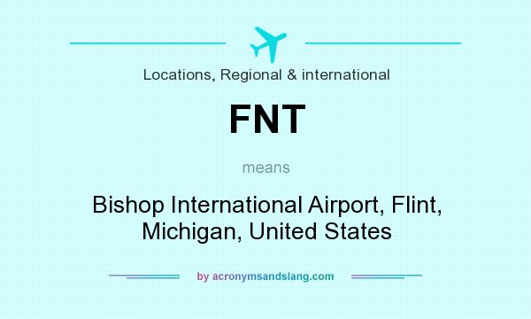 What does FNT mean? It stands for Bishop International Airport, Flint, Michigan, United States
