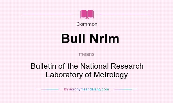 What does Bull Nrlm mean? It stands for Bulletin of the National Research Laboratory of Metrology