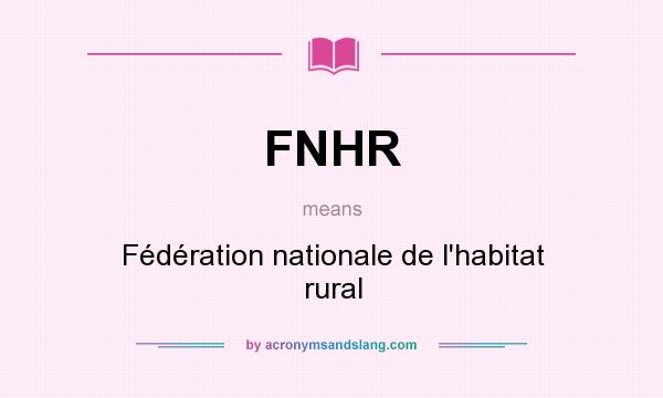 What does FNHR mean? It stands for Fédération nationale de l`habitat rural