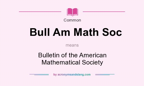 What does Bull Am Math Soc mean? It stands for Bulletin of the American Mathematical Society