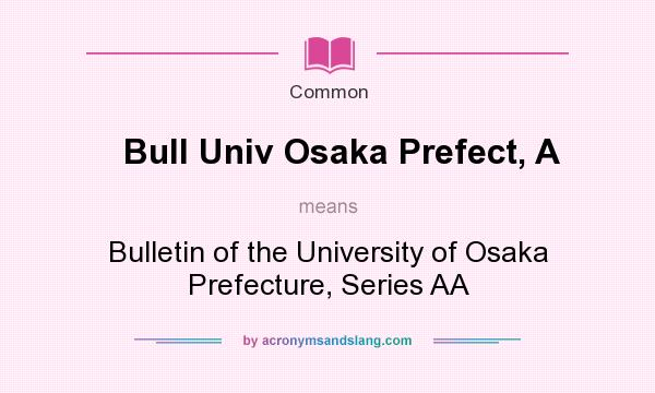 What does Bull Univ Osaka Prefect, A mean? It stands for Bulletin of the University of Osaka Prefecture, Series AA