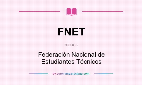 What does FNET mean? It stands for Federación Nacional de Estudiantes Técnicos
