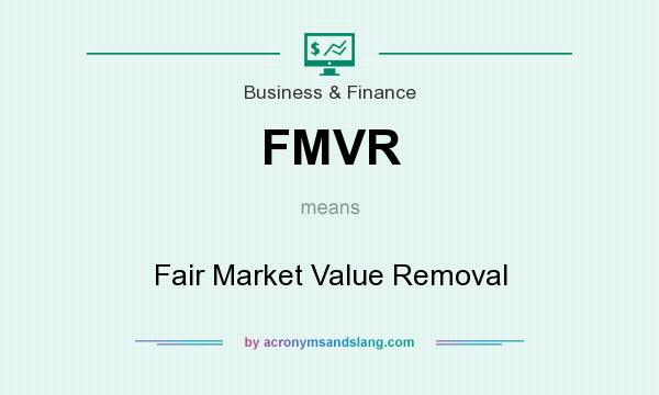 What does FMVR mean? It stands for Fair Market Value Removal