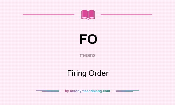 What does FO mean? It stands for Firing Order
