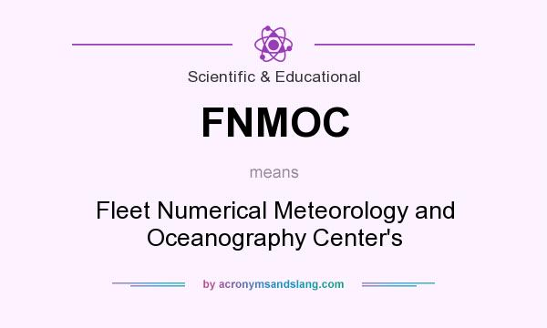 What does FNMOC mean? It stands for Fleet Numerical Meteorology and Oceanography Center`s