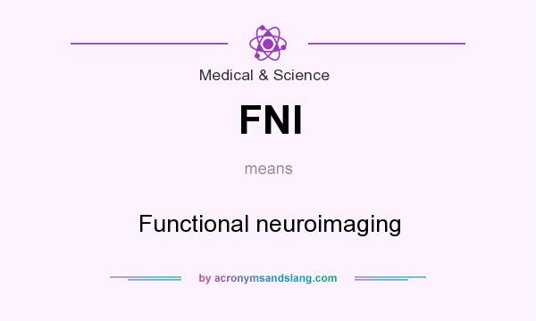 What does FNI mean? It stands for Functional neuroimaging