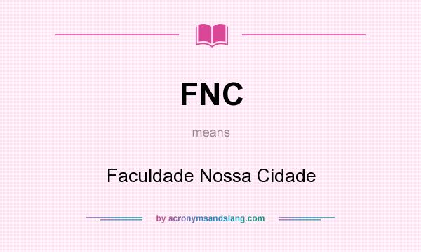What does FNC mean? It stands for Faculdade Nossa Cidade