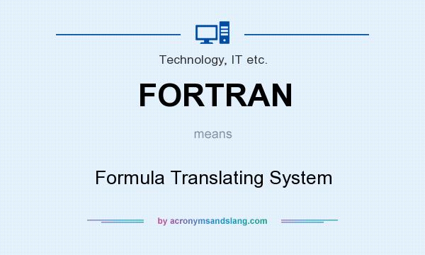 What does FORTRAN mean? It stands for Formula Translating System