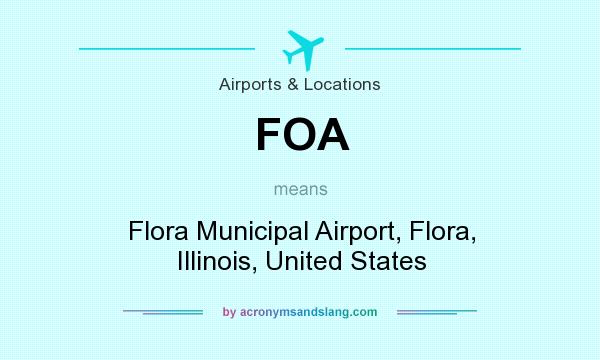 What does FOA mean? It stands for Flora Municipal Airport, Flora, Illinois, United States