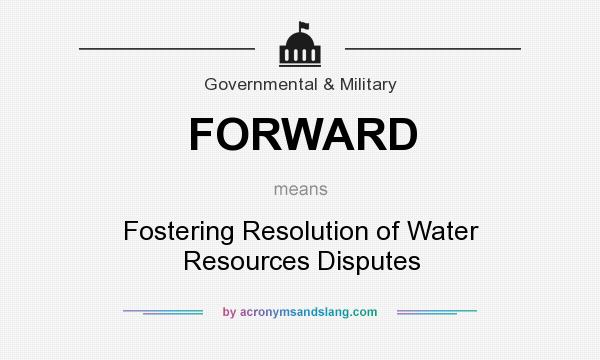 What does FORWARD mean? It stands for Fostering Resolution of Water Resources Disputes