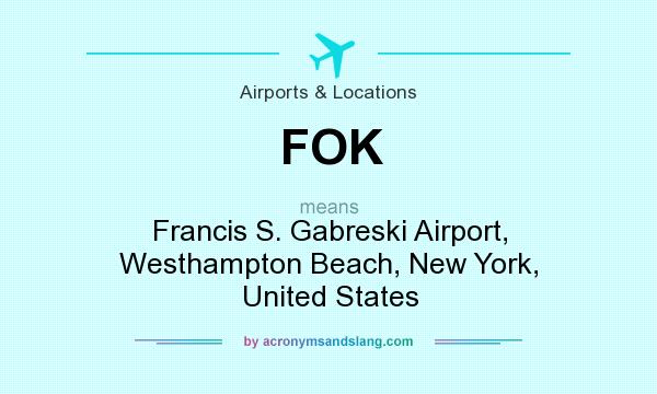 What does FOK mean? It stands for Francis S. Gabreski Airport, Westhampton Beach, New York, United States