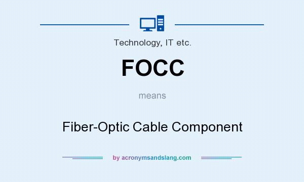 What does FOCC mean? It stands for Fiber-Optic Cable Component