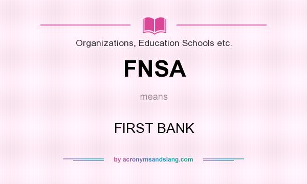 What does FNSA mean? It stands for FIRST BANK