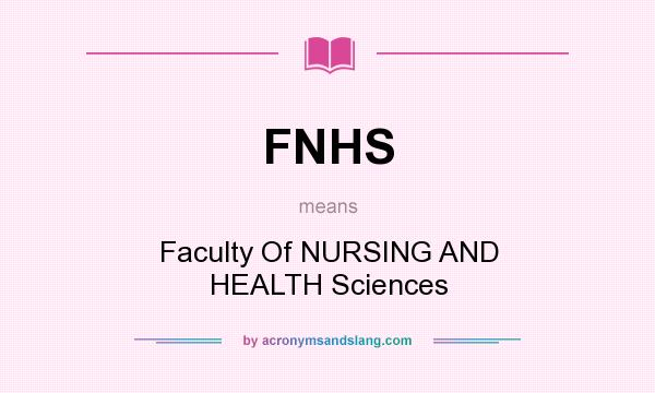 What does FNHS mean? It stands for Faculty Of NURSING AND HEALTH Sciences