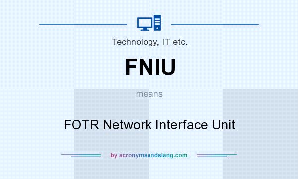 What does FNIU mean? It stands for FOTR Network Interface Unit