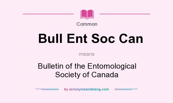 What does Bull Ent Soc Can mean? It stands for Bulletin of the Entomological Society of Canada