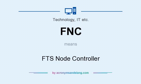 What does FNC mean? It stands for FTS Node Controller