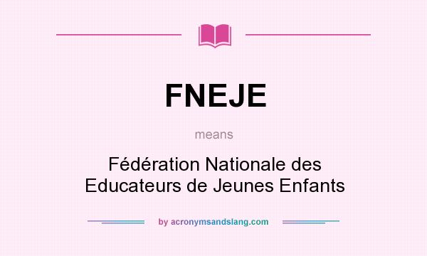 What does FNEJE mean? It stands for Fédération Nationale des Educateurs de Jeunes Enfants