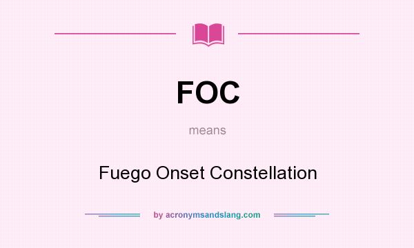 What does FOC mean? It stands for Fuego Onset Constellation